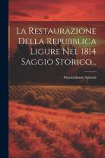 La Restaurazione Della Repubblica Ligure Nel 1814 Saggio Storico... af Massimiliano Spinola