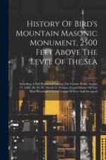 History Of Bird's Mountain Masonic Monument, 2500 Feet Above The Level Of The Sea
