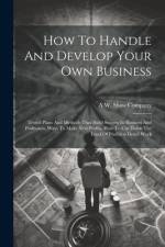 How To Handle And Develop Your Own Business af A W Shaw Company
