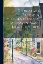 Dedicatory Exercises, Millicent Library, Fairhaven, Mass., January 30, 1893 af Millicent Library