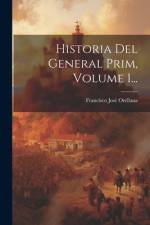 Historia Del General Prim, Volume 1... af Francisco JosÃ© Orellana