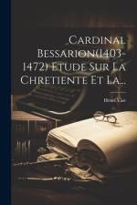 Cardinal Bessarion(1403-1472) Etude Sur La Chretiente Et La... af Henri Vast