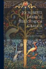 Jo. Alberti Fabricii Bibliotheca Graeca; Volume 2 af Johann Albert Fabricius