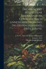 Dreyhundert auserlesene Amerikanische Gewächse nach linneischer Ordnung. Des ersten Hunderts, erste Hälfte. af Johannes Zorn