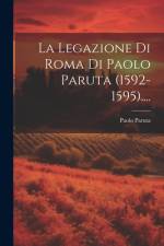 La Legazione Di Roma Di Paolo Paruta (1592-1595).... af Paolo Paruta