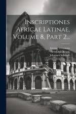 Inscriptiones Africae Latinae, Volume 8, Part 2... af Gustav Wilmanns