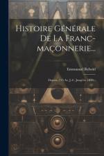 Histoire Générale De La Franc-maçonnerie... af Emmanuel Rebold