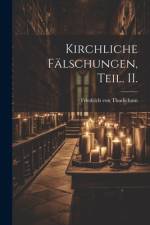 Kirchliche Fälschungen, Teil. II. af Friedrich von Thudichum