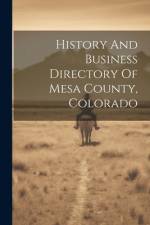 History And Business Directory Of Mesa County, Colorado