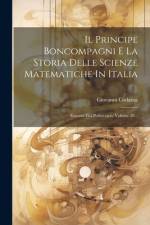 Il Principe Boncompagni E La Storia Delle Scienze Matematiche In Italia af Giovanni Codazza