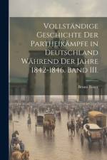 Vollständige Geschichte der Partheikämpfe in Deutschland während der Jahre 1842-1846. Band III. af Bruno Bauer
