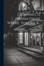 Gesammelte Dramatische Werke, Volume 8... af Roderich Benedix