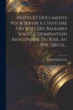 Notes Et Documents Pour Servir A L'histoire Des Juifs Des Baléares Sous La Domination Aragonaise Du Xiiie. Au Xve. Siècle... af Alfred Morel-Fatio