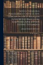 Novus Thesaurus Philologico-criticus Sive Lexicon In Lxx Et Reliquos Interpretes Graecos Ac Scriptores Apocryphos Veteris Testamenti af Johann Friedrich Schleusner