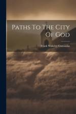 Paths To The City Of God af Frank Wakeley Gunsaulus