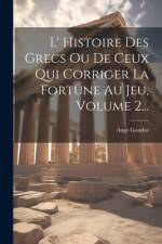 L' Histoire Des Grecs Ou De Ceux Qui Corriger La Fortune Au Jeu, Volume 2... af Ange Goudar