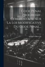 Code Pénal Progressif, Commentaire Sur La Loi Modificative Du Code Pénal... af Adolphe Chauveau