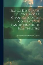 Emploi Des Quarts De Tons Dans Le Chant Grégorien Constaté Sur L'antiphonaire De Montpellier... af Alexandre-Joseph-Hidulphe Vincent