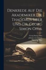 Denkrede auf die Akademiker Dr. Thaddäus Siber und Dr. Georg Simon Ohm. af Johann Von Lamont