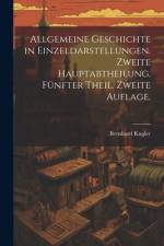 Allgemeine Geschichte in Einzeldarstellungen. Zweite Hauptabtheilung. Fünfter Theil. Zweite Auflage. af Bernhard Kugler