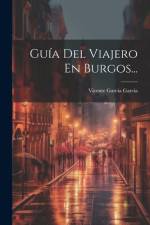 Guía Del Viajero En Burgos... af Vicente Garcia Garcia