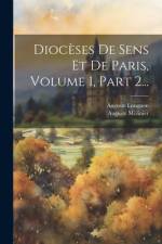 Diocèses De Sens Et De Paris, Volume 1, Part 2... af Auguste Molinier