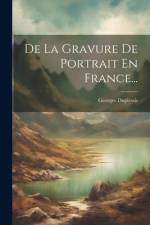 De La Gravure De Portrait En France... af Georges Duplessis