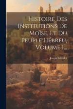 Histoire Des Institutions De Moïse, Et Du Peuple Hébreu, Volume 1... af Joseph Salvador