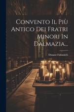 Convento Il Più Antico Dei Fratri Minori In Dalmazia... af Donato Fabianich
