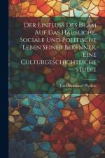 Der Einfluss des Islâm auf das häusliche, sociale und politische Leben seiner Bekenner, eine Culturgeschichtliche Studie af Carl Nathanael Pischon