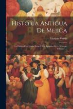Historia Antigua De Mejica af Mariano Veytia