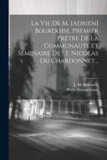 La Vie De M. [adrien] Bourdoise, Premier Prêtre De La Communauté Et Séminaire De St. Nicolas Du Chardonnet... af Philib Descourreaux