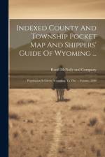 Indexed County And Township Pocket Map And Shippers' Guide Of Wyoming ...