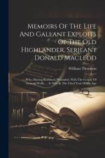 Memoirs Of The Life And Gallant Exploits Of The Old Highlander, Serjeant Donald Macleod af William Thomson