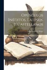 Opúsculos Inéditos, Latinos Y Castellanos af Francisco Javier Alegre