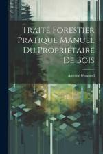 Traité Forestier Pratique Manuel Du Propriétaire De Bois af Antoine Gurnaud
