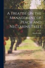 A Treatise On the Management of Peach and Nectarine Trees af Thomas Kyle