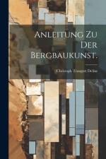 Anleitung zu der Bergbaukunst. af Christoph Traugott Delius