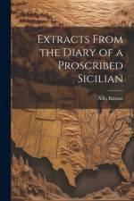 Extracts From the Diary of a Proscribed Sicilian af Alfio Balzani