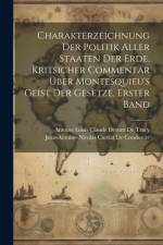Charakterzeichnung der Politik aller Staaten der Erde, kritsicher Commentar über Montesquieu's Geist der Gesetze, Erster Band af Jean-Antoine-Nicolas Ca de Condorcet