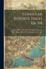 Consular Reports, Issues 316-318