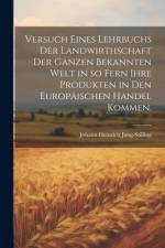 Versuch eines Lehrbuchs der Landwirthschaft der ganzen bekannten Welt in so fern ihre Produkten in den Europäischen Handel kommen. af Johann Heinrich Jung-Stilling