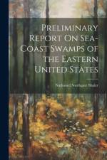 Preliminary Report On Sea-Coast Swamps of the Eastern United States af Nathaniel Southgate Shaler