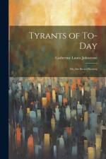 Tyrants of To-Day; Or, the Secret Society af Catherine Laura Johnstone