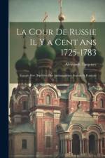 La Cour De Russie Il Y a Cent Ans 1725-1783 af Aleksandr Turgenev