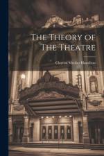 The Theory of The Theatre af Clayton Meeker Hamilton