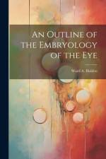 An Outline of the Embryology of the Eye af Ward A Holden