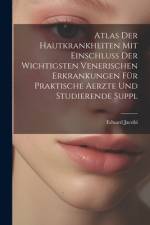 Atlas Der Hautkrankheiten Mit Einschluss Der Wichtigsten Venerischen Erkrankungen Für Praktische Aerzte Und Studierende Suppl af Eduard Jacobi