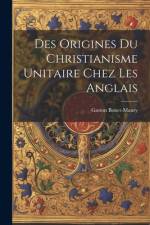Des Origines Du Christianisme Unitaire Chez Les Anglais af Gaston Bonet-Maury