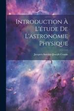 Introduction À L'étude De L'astronomie Physique af Jacques-Antoine-Joseph Cousin